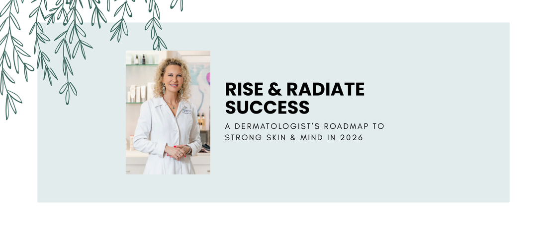 Rise & Radiate Success: A Dermatologist’s Roadmap to Strong Skin & Mind in 2026
